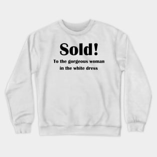 Sold! To the gorgeous woman in the white dress Crewneck Sweatshirt